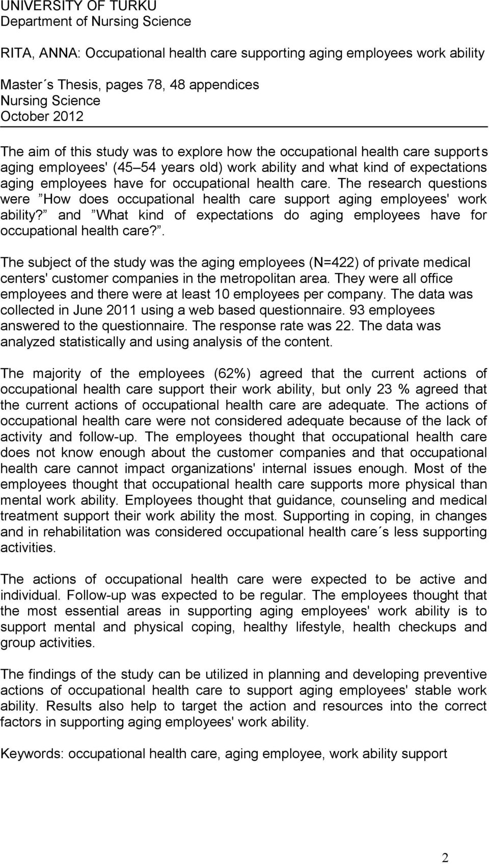 health care. The research questions were How does occupational health care support aging employees' work ability? and What kind of expectations do aging employees have for occupational health care?