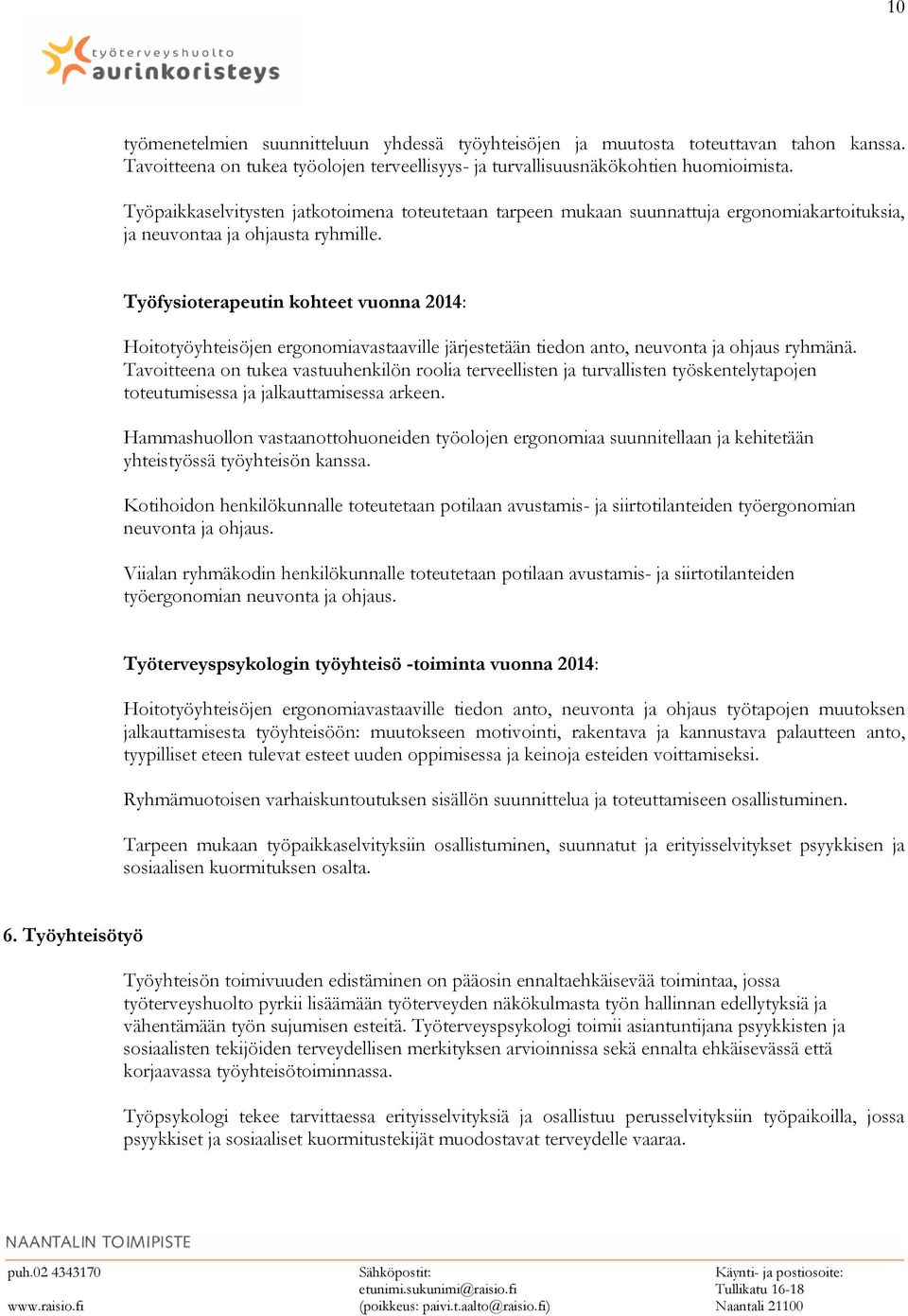 Työfysioterapeutin kohteet vuonna 2014: Hoitotyöyhteisöjen ergonomiavastaaville järjestetään tiedon anto, neuvonta ja ohjaus ryhmänä.