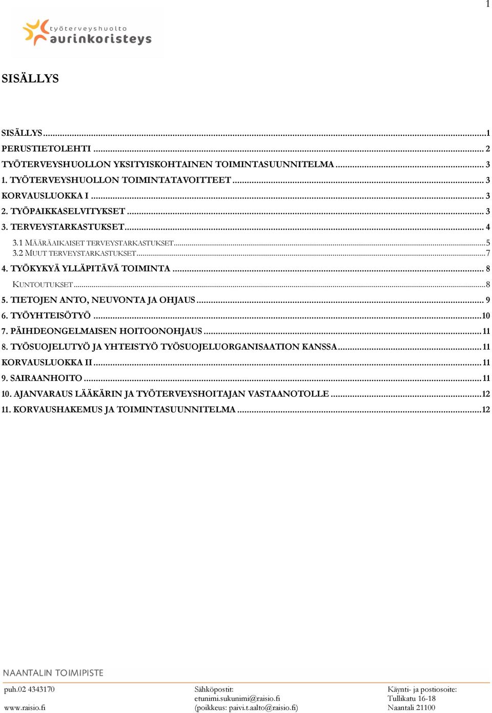 .. 8 KUNTOUTUKSET... 8 5. TIETOJEN ANTO, NEUVONTA JA OHJAUS... 9 6. TYÖYHTEISÖTYÖ... 10 7. PÄIHDEONGELMAISEN HOITOONOHJAUS... 11 8.