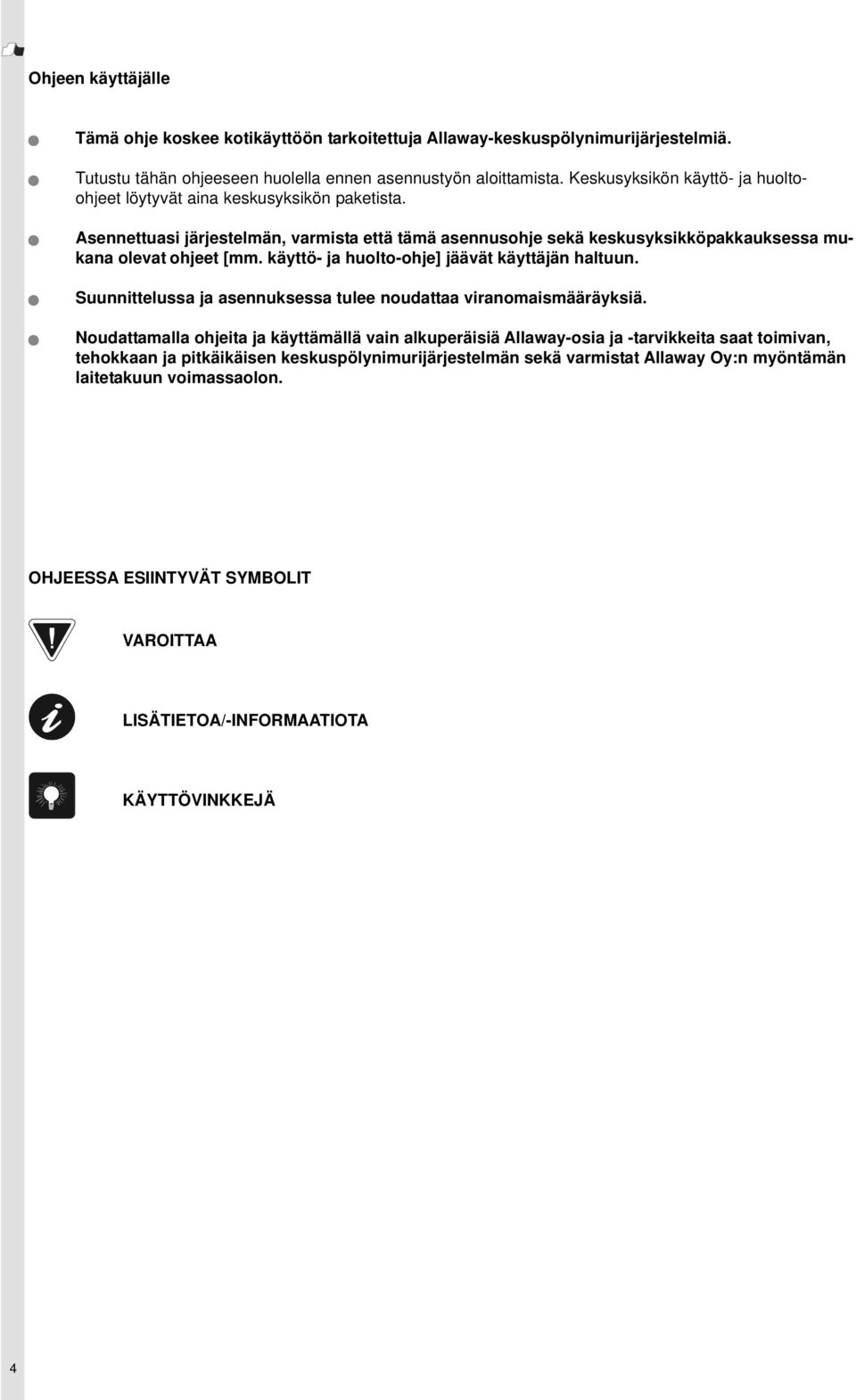 käyttö- ja huolto-ohje] jäävät käyttäjän haltuun. Suunnittelussa ja asennuksessa tulee noudattaa viranomaismääräyksiä.