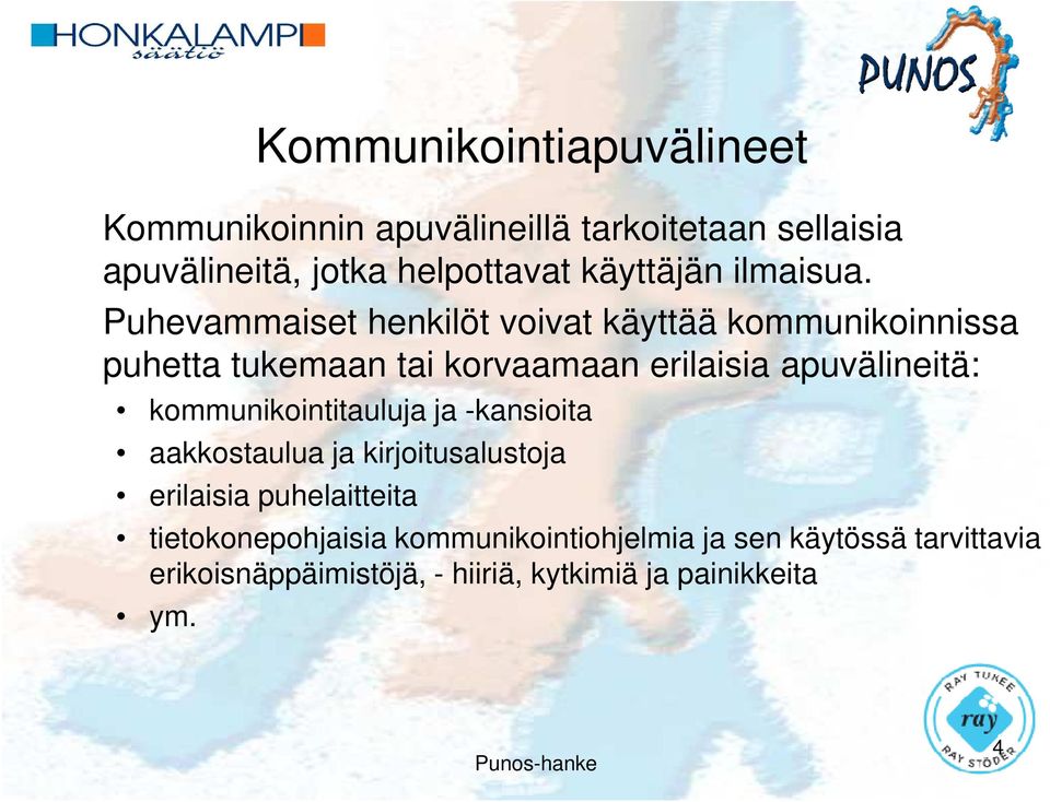 Puhevammaiset henkilöt voivat käyttää kommunikoinnissa puhetta tukemaan tai korvaamaan erilaisia apuvälineitä: