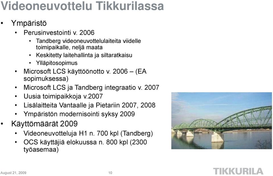 Microsoft LCS käyttöönotto v. 2006 (EA sopimuksessa) Microsoft LCS ja Tandberg integraatio v. 2007 Uusia toimipaikkoja v.