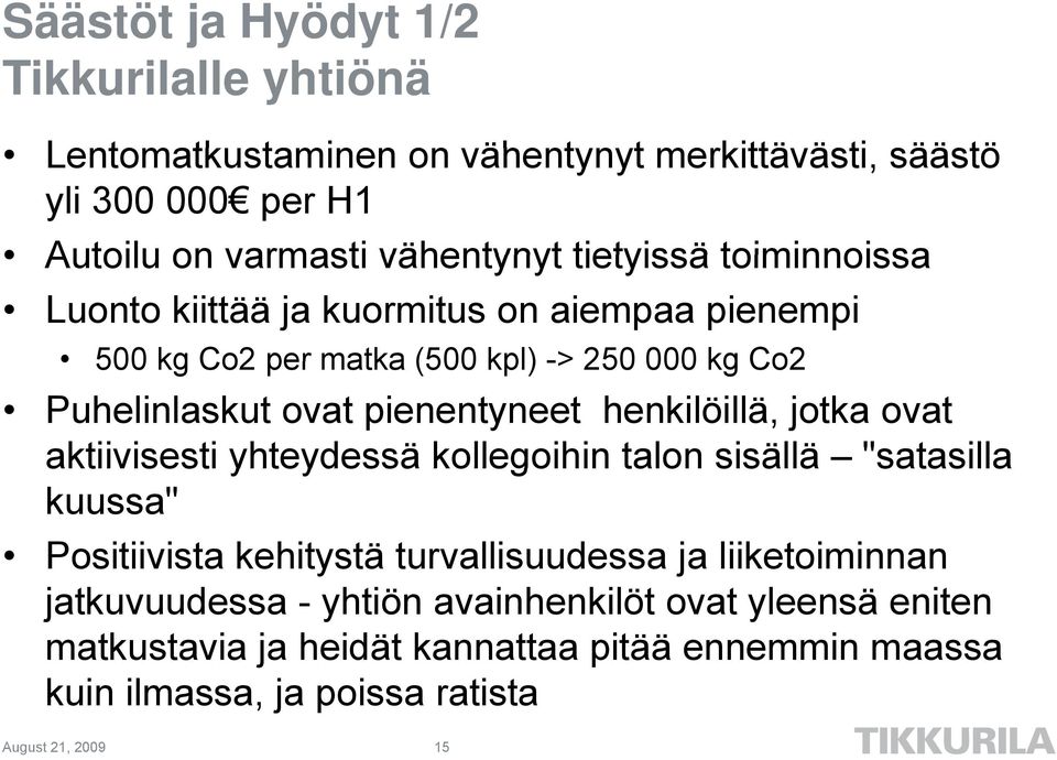 pienentyneet henkilöillä, jotka ovat aktiivisesti yhteydessä kollegoihin talon sisällä "satasilla kuussa" Positiivista kehitystä turvallisuudessa ja