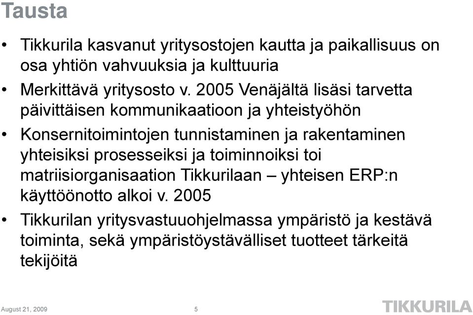 yhteisiksi prosesseiksi ja toiminnoiksi toi matriisiorganisaation Tikkurilaan yhteisen ERP:n käyttöönotto alkoi v.