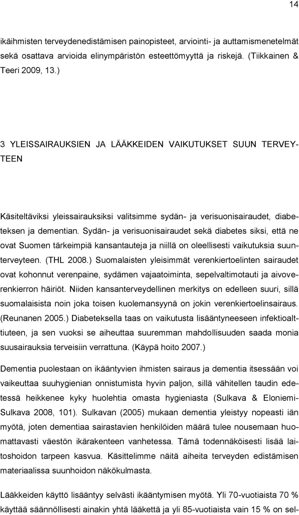 Sydän- ja verisuonisairaudet sekä diabetes siksi, että ne ovat Suomen tärkeimpiä kansantauteja ja niillä on oleellisesti vaikutuksia suunterveyteen. (THL 2008.