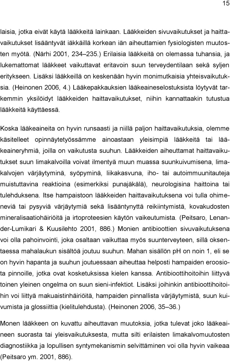 Lisäksi lääkkeillä on keskenään hyvin monimutkaisia yhteisvaikutuksia. (Heinonen 2006, 4.