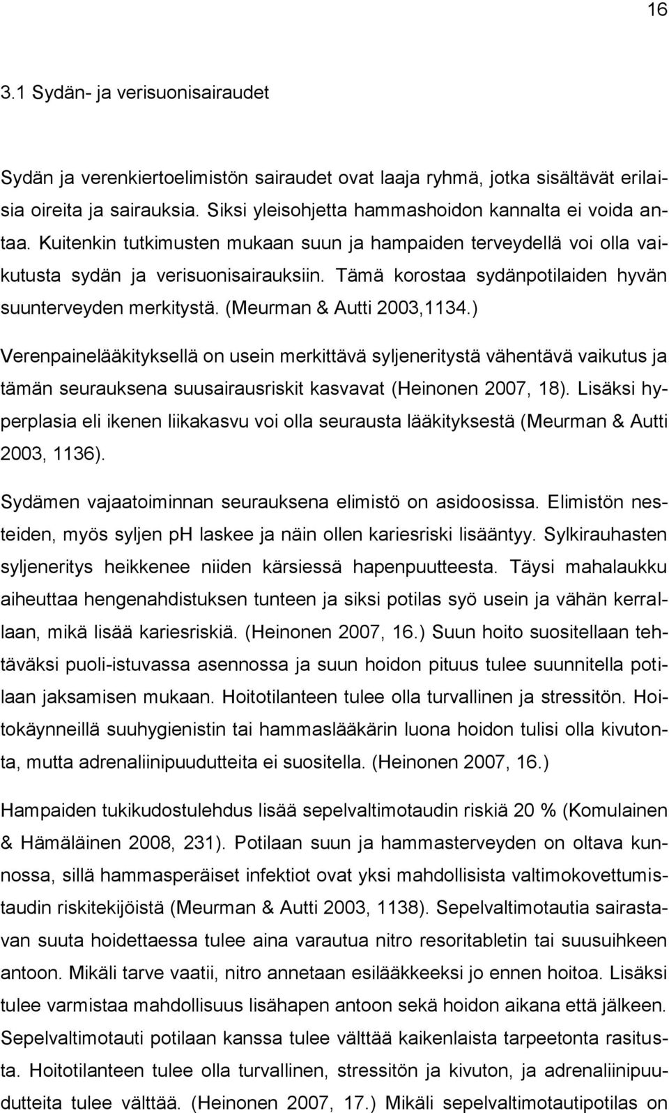 ) Verenpainelääkityksellä on usein merkittävä syljeneritystä vähentävä vaikutus ja tämän seurauksena suusairausriskit kasvavat (Heinonen 2007, 18).