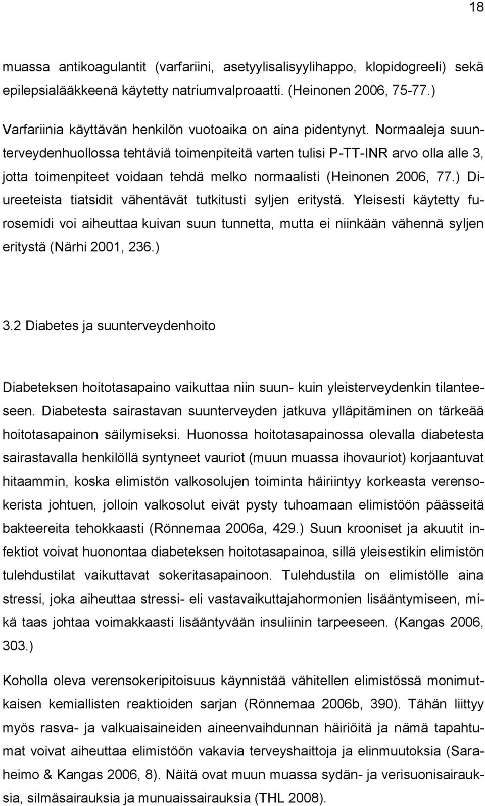 Normaaleja suunterveydenhuollossa tehtäviä toimenpiteitä varten tulisi P-TT-INR arvo olla alle 3, jotta toimenpiteet voidaan tehdä melko normaalisti (Heinonen 2006, 77.