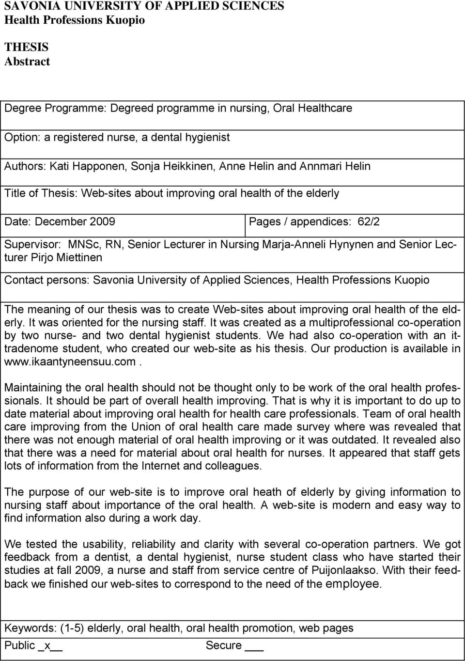 MNSc, RN, Senior Lecturer in Nursing Marja-Anneli Hynynen and Senior Lecturer Pirjo Miettinen Contact persons: Savonia University of Applied Sciences, Health Professions Kuopio The meaning of our