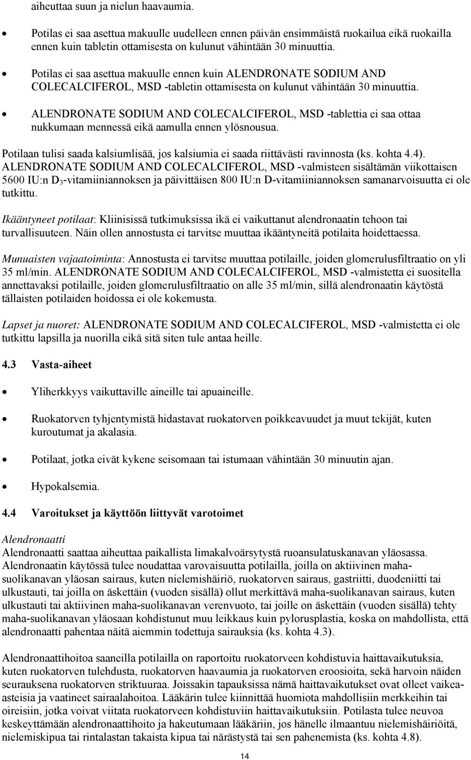 ALENDRONATE SODIUM AND COLECALCIFEROL, MSD -tablettia ei saa ottaa nukkumaan mennessä eikä aamulla ennen ylösnousua.