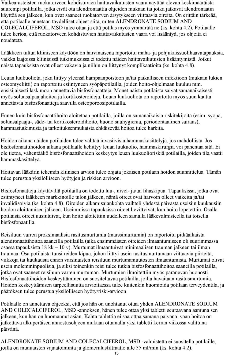 On erittäin tärkeää, että potilaalle annetaan täydelliset ohjeet siitä, miten ALENDRONATE SODIUM AND COLECALCIFEROL, MSD tulee ottaa ja että potilas myös ymmärtää ne (ks. kohta 4.2).