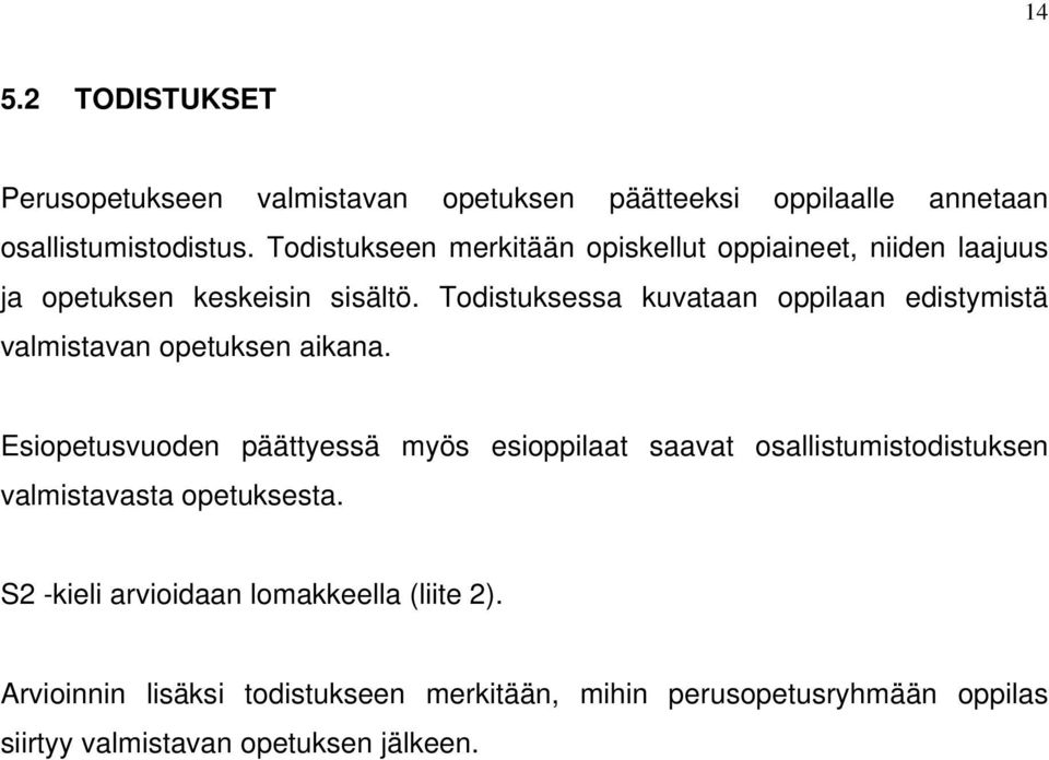 Todistuksessa kuvataan oppilaan edistymistä valmistavan opetuksen aikana.