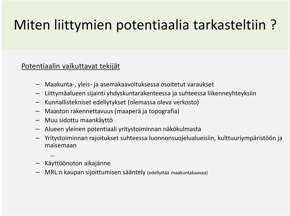 suhteessa liikenneyhteyksiin Kunnallistekniset edellytykset (olemassa oleva verkosto) Maaston rakennettavuus (maaperä ja topografia) Muu sidottu