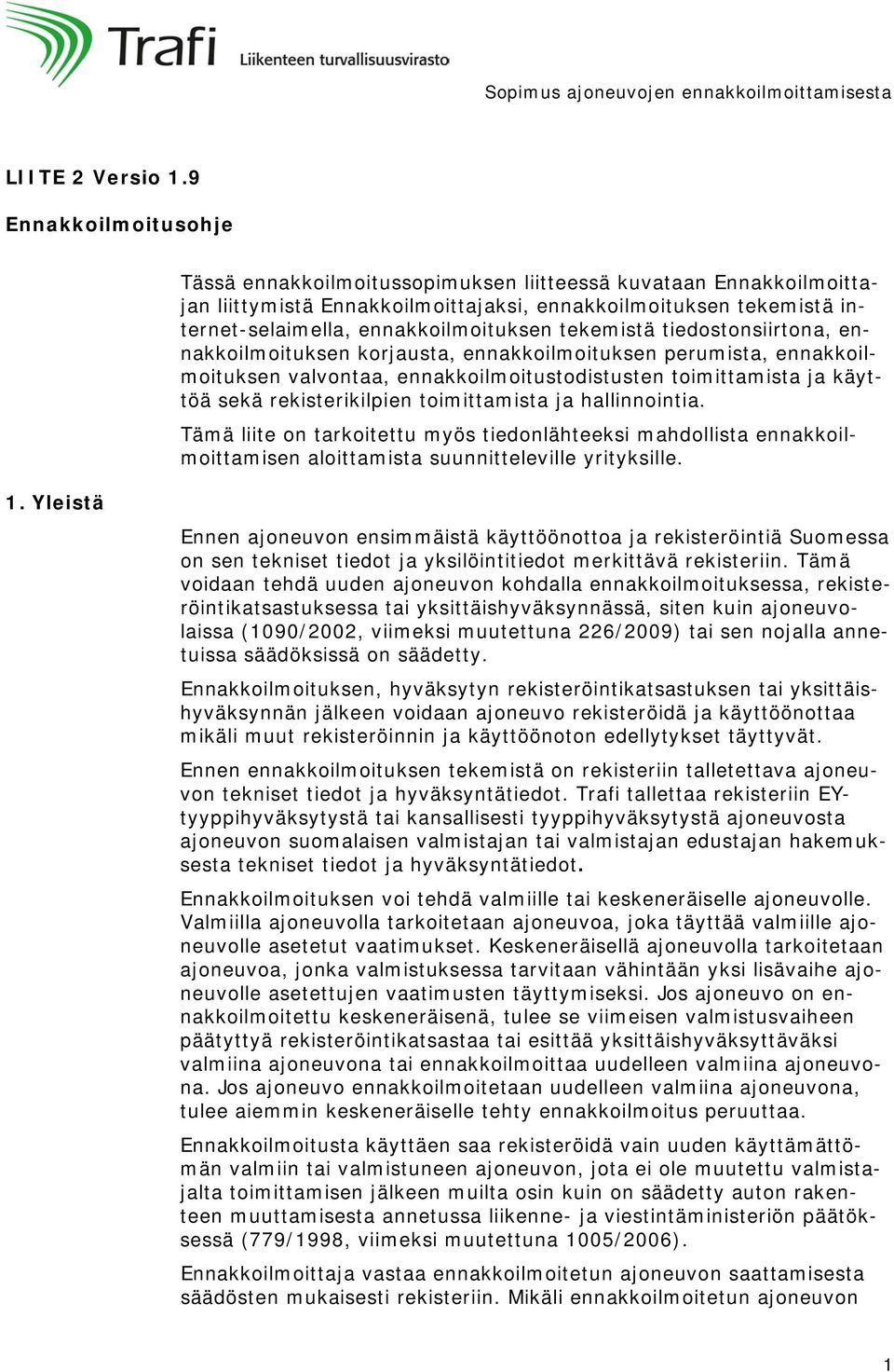 tekemistä tiedostonsiirtona, ennakkoilmoituksen korjausta, ennakkoilmoituksen perumista, ennakkoilmoituksen valvontaa, ennakkoilmoitustodistusten toimittamista ja käyttöä sekä rekisterikilpien