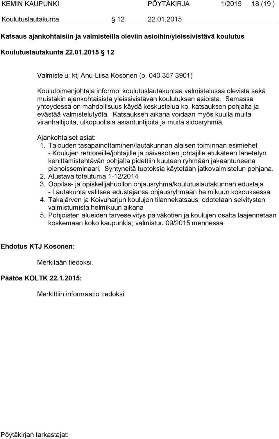 Samassa yhteydessä on mahdollisuus käydä keskustelua ko. katsauksen pohjalta ja evästää valmistelutyötä.