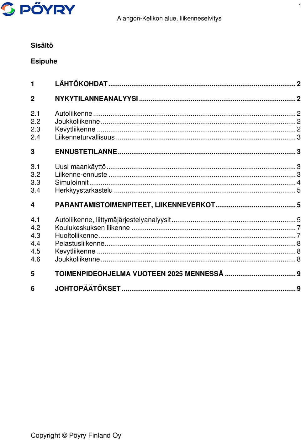 .. 5 4 PARANTAMISTOIMENPITEET, LIIKENNEVERKOT... 5 4.1 Autoliikenne, liittymäjärjestelyanalyysit... 5 4.2 Koulukeskuksen liikenne... 7 4.3 Huoltoliikenne... 7 4.4 Pelastusliikenne.