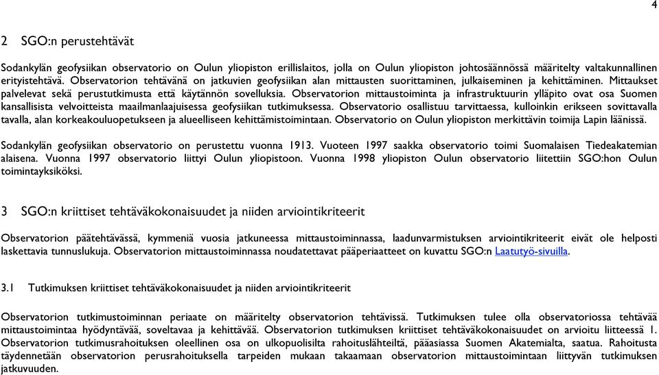 Observatorion mittaustoiminta ja infrastruktuurin ylläpito ovat osa Suomen kansallisista velvoitteista maailmanlaajuisessa geofysiikan tutkimuksessa.