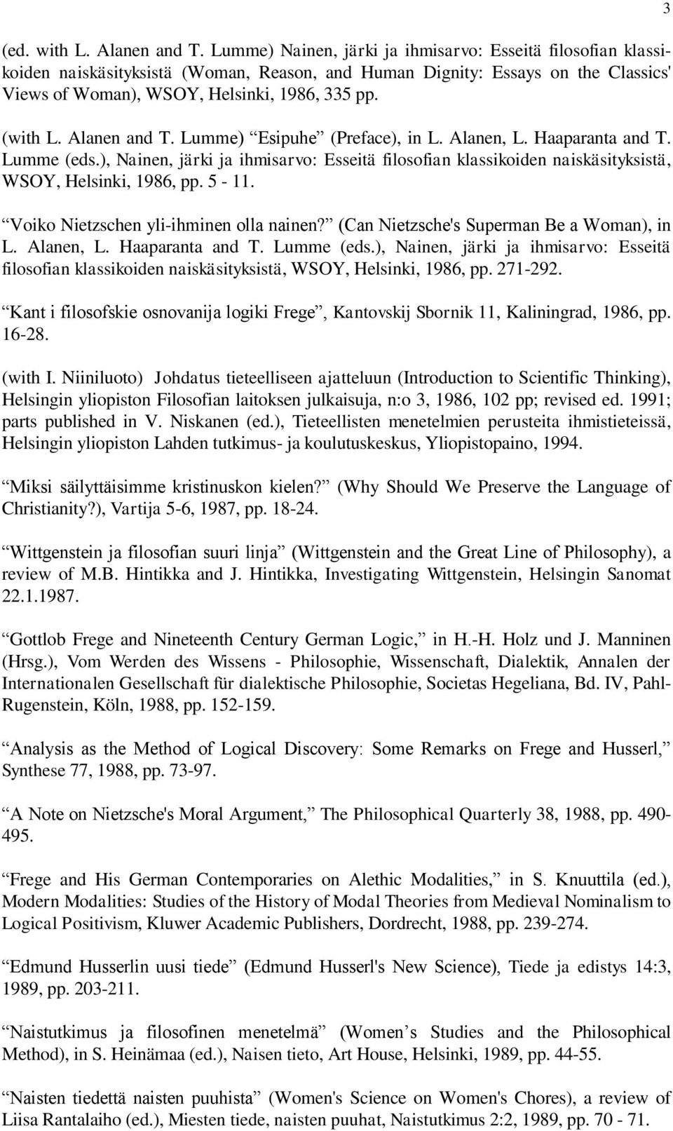 Alanen and T. Lumme) Esipuhe (Preface), in L. Alanen, L. Haaparanta and T. Lumme (eds.), Nainen, järki ja ihmisarvo: Esseitä filosofian klassikoiden naiskäsityksistä, WSOY, Helsinki, 1986, pp. 5-11.