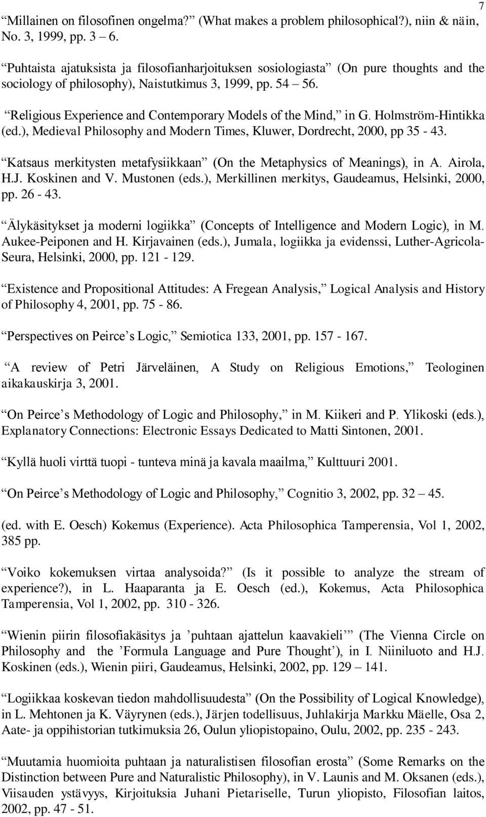 Religious Experience and Contemporary Models of the Mind, in G. Holmström-Hintikka (ed.), Medieval Philosophy and Modern Times, Kluwer, Dordrecht, 2000, pp 35-43.