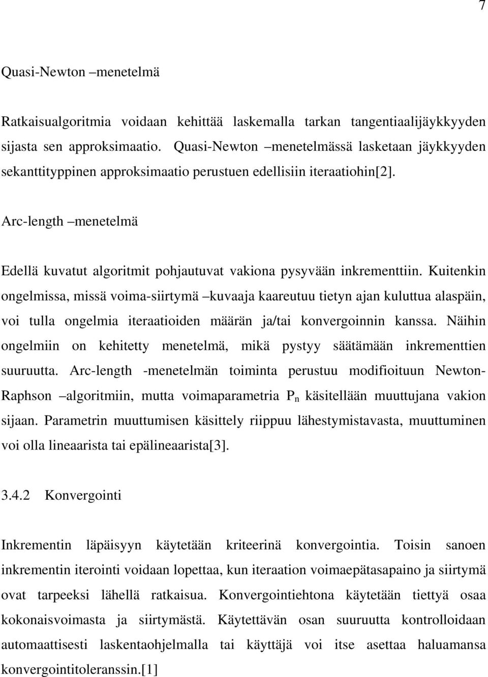 Arc-length menetelmä Edellä kuvatut algoritmit pohjautuvat vakiona pysyvään inkrementtiin.