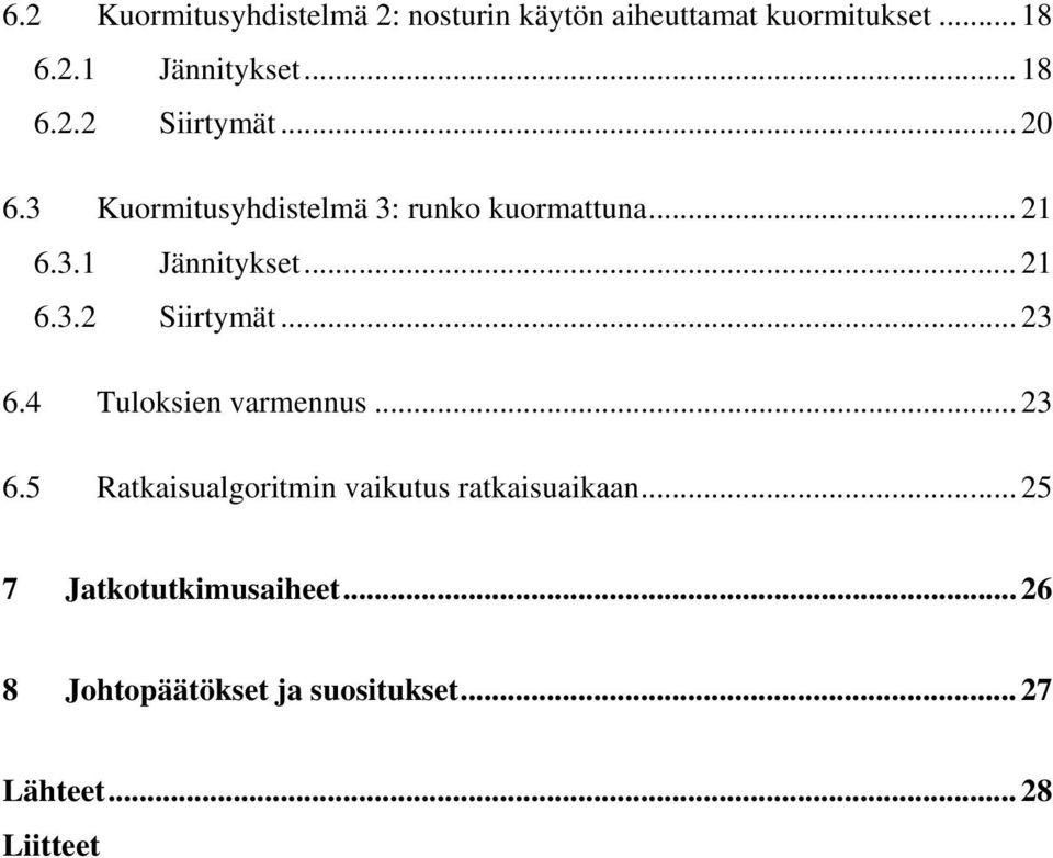 .. 21 6.3.2 Siirtymät... 23 6.4 Tuloksien varmennus... 23 6.5 Ratkaisualgoritmin vaikutus ratkaisuaikaan.