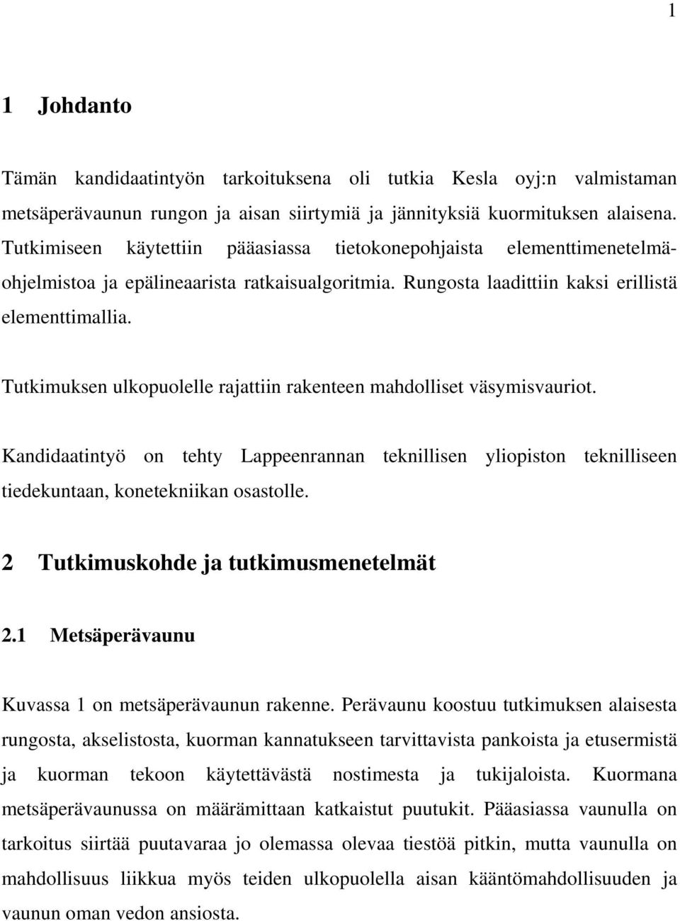 Tutkimuksen ulkopuolelle rajattiin rakenteen mahdolliset väsymisvauriot. Kandidaatintyö on tehty Lappeenrannan teknillisen yliopiston teknilliseen tiedekuntaan, konetekniikan osastolle.