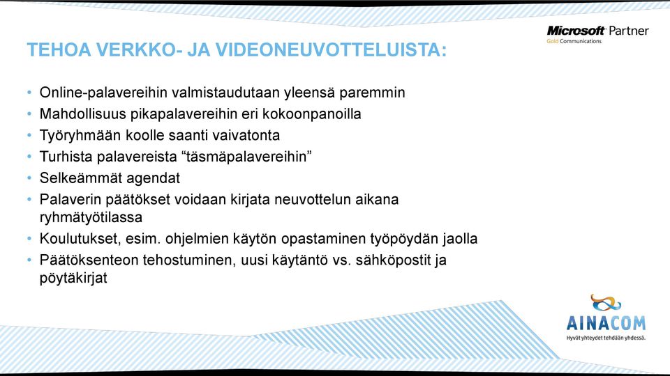 täsmäpalavereihin Selkeämmät agendat Palaverin päätökset voidaan kirjata neuvottelun aikana ryhmätyötilassa