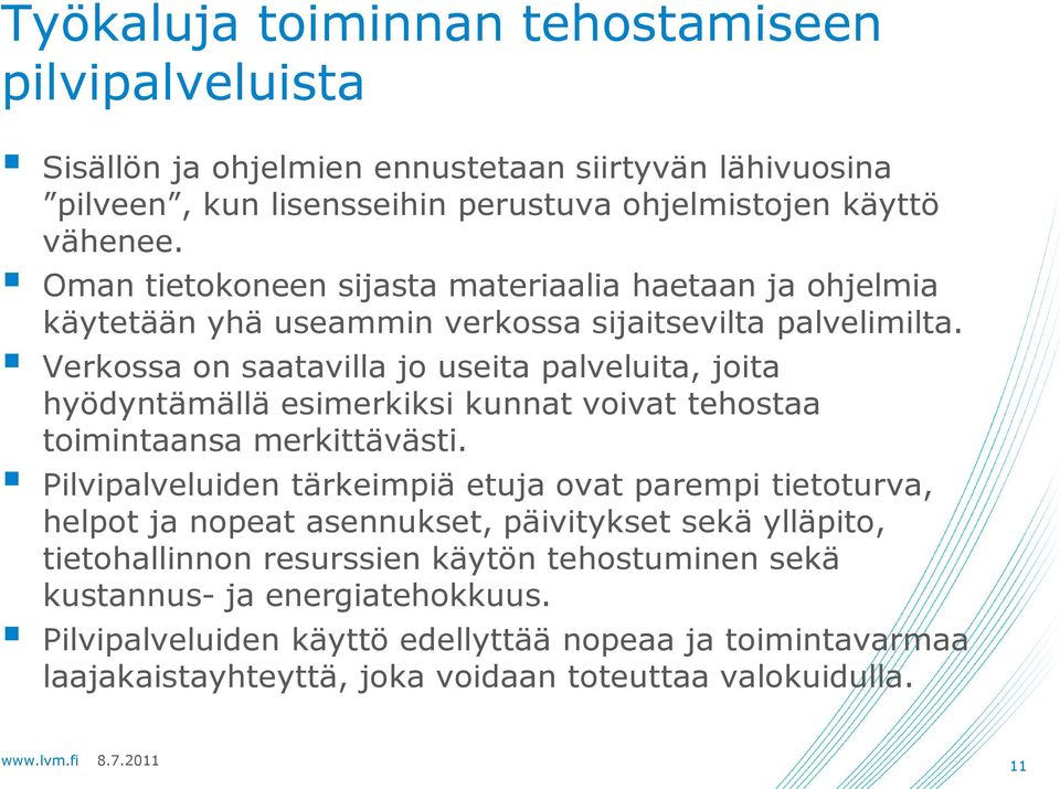 Verkossa on saatavilla jo useita palveluita, joita hyödyntämällä esimerkiksi kunnat voivat tehostaa toimintaansa merkittävästi.