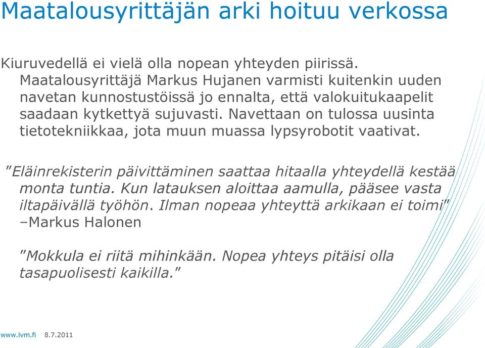 Navettaan on tulossa uusinta tietotekniikkaa, jota muun muassa lypsyrobotit vaativat.