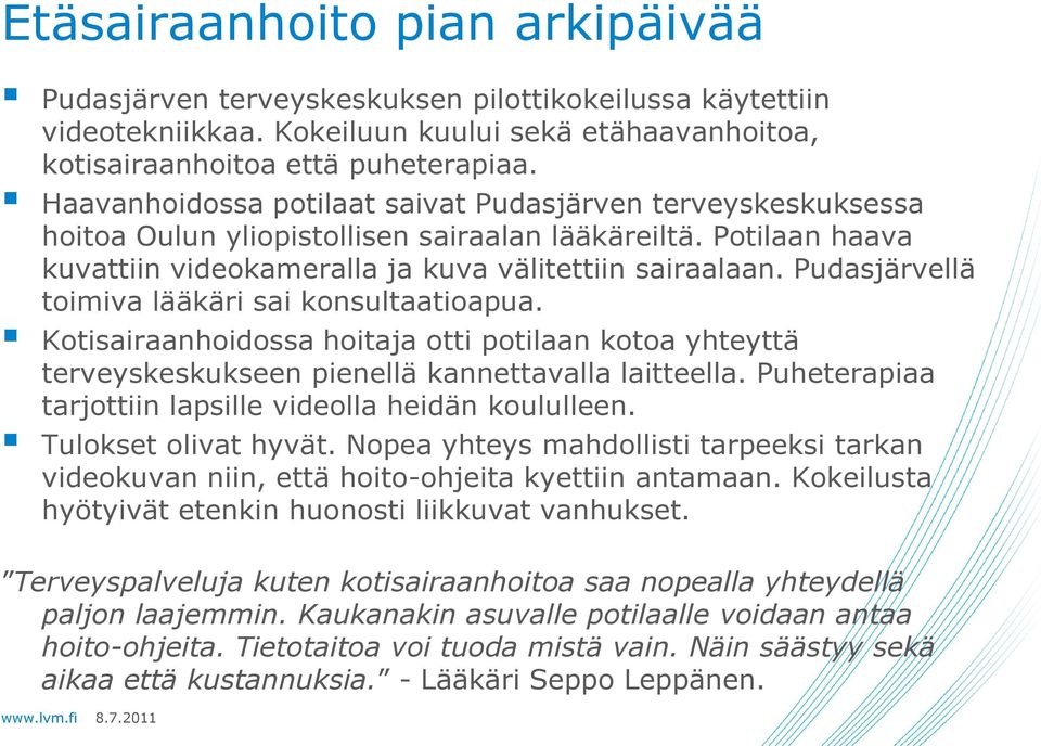 Pudasjärvellä toimiva lääkäri sai konsultaatioapua. Kotisairaanhoidossa hoitaja otti potilaan kotoa yhteyttä terveyskeskukseen pienellä kannettavalla laitteella.