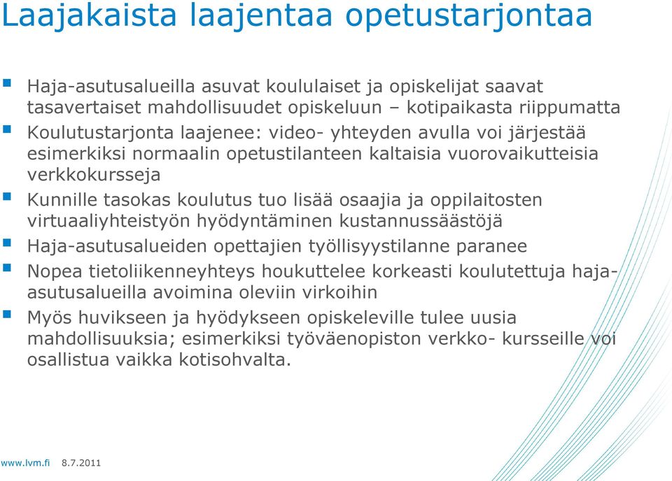 oppilaitosten virtuaaliyhteistyön hyödyntäminen kustannussäästöjä Haja-asutusalueiden opettajien työllisyystilanne paranee Nopea tietoliikenneyhteys houkuttelee korkeasti koulutettuja