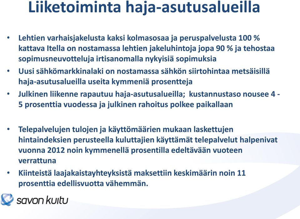 haja-asutusalueilla; kustannustaso nousee 4-5 prosenttia vuodessa ja julkinen rahoitus polkee paikallaan Telepalvelujen tulojen ja käyttömäärien mukaan laskettujen hintaindeksien perusteella