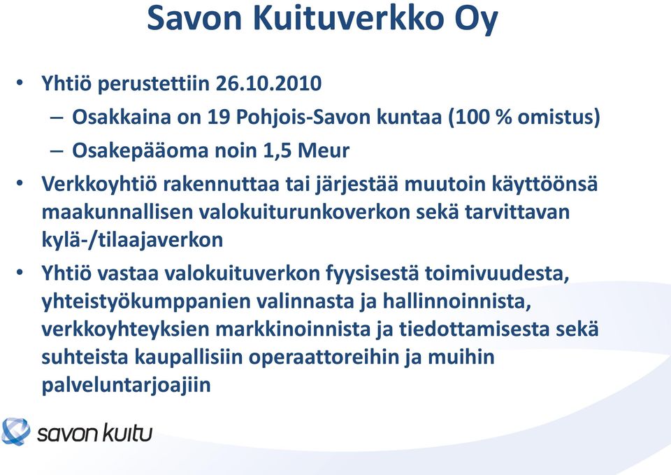 muutoin käyttöönsä maakunnallisen valokuiturunkoverkon sekä tarvittavan kylä-/tilaajaverkon Yhtiö vastaa valokuituverkon