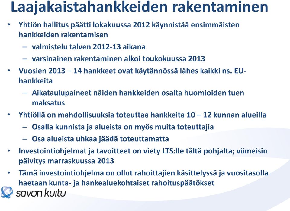 EUhankkeita Aikataulupaineet näiden hankkeiden osalta huomioiden tuen maksatus Yhtiöllä on mahdollisuuksia toteuttaa hankkeita 10 12 kunnan alueilla Osalla kunnista ja alueista on myös