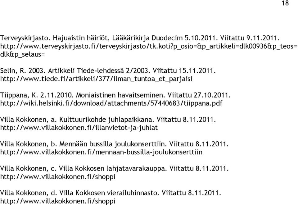 Moniaistinen havaitseminen. Viitattu 27.10.2011. http://wiki.helsinki.fi/download/attachments/57440683/tiippana.pdf Villa Kokkonen, a. Kulttuurikohde juhlapaikkana. Viitattu 8.11.2011. http://www.
