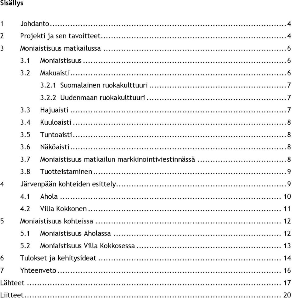 .. 8 3.8 Tuotteistaminen... 9 4 Järvenpään kohteiden esittely... 9 4.1 Ahola... 10 4.2 Villa Kokkonen... 11 5 Moniaistisuus kohteissa... 12 5.