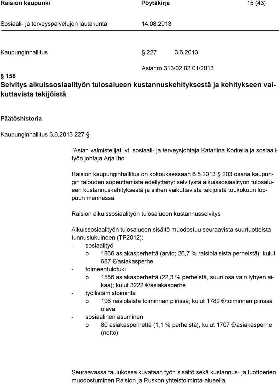 sosiaali- ja terveysjohtaja Katariina Korkeila ja sosiaalityön johtaja Arja Iho Raision kaupunginhallitus on kokouksessaan 6.5.