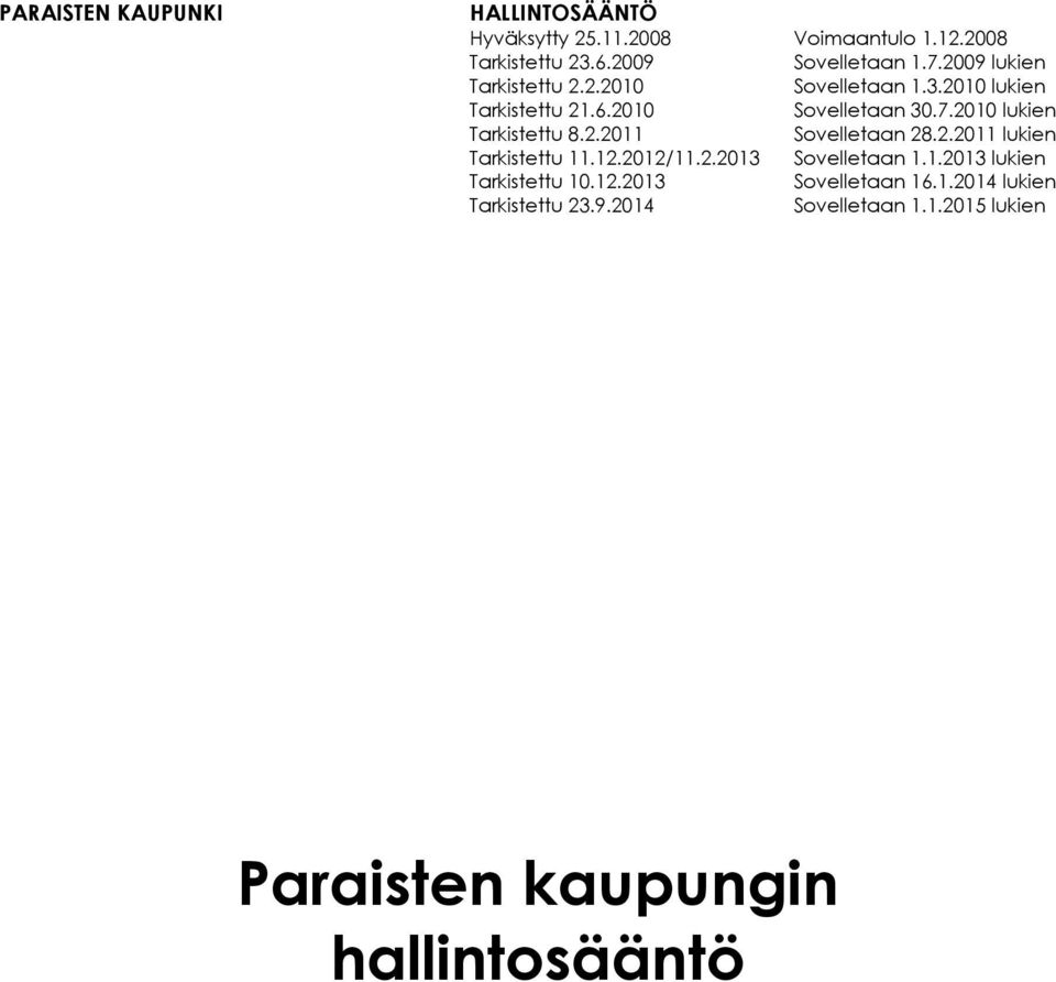 12.2012/11.2.2013 Tarkistettu 10.12.2013 Sovelletaan 1.1.2013 lukien Sovelletaan 16.1.2014 lukien Paraisten kaupungin hallintosääntö