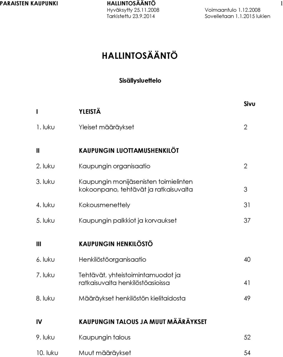 luku Kaupungin palkkiot ja korvaukset 37 III KAUPUNGIN HENKILÖSTÖ 6. luku Henkilöstöorganisaatio 40 7.