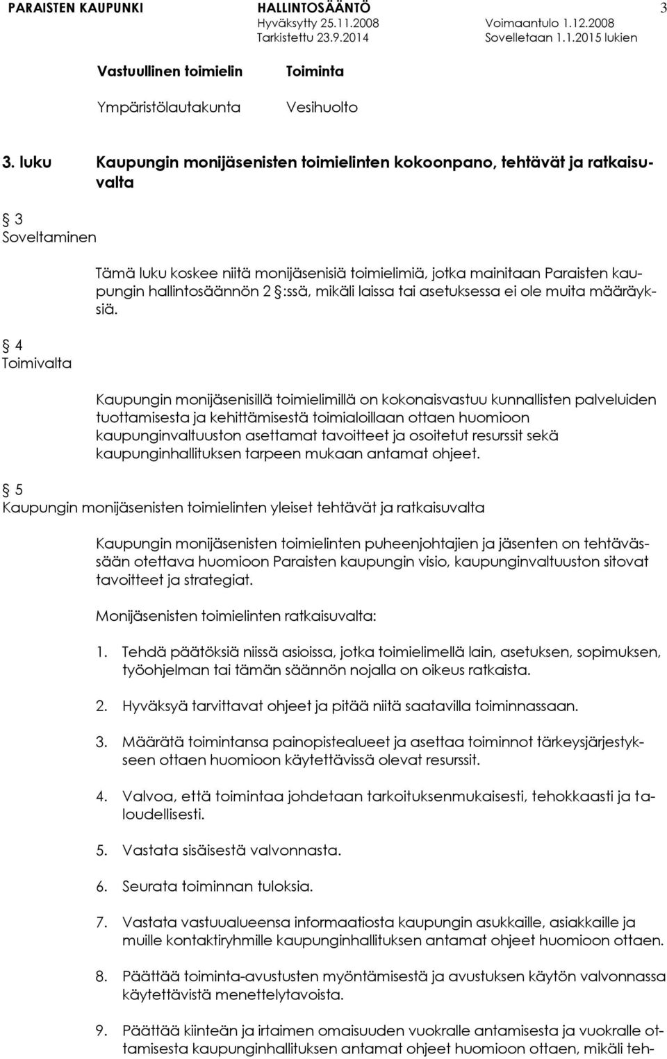 hallintosäännön 2 :ssä, mikäli laissa tai asetuksessa ei ole muita määräyksiä.