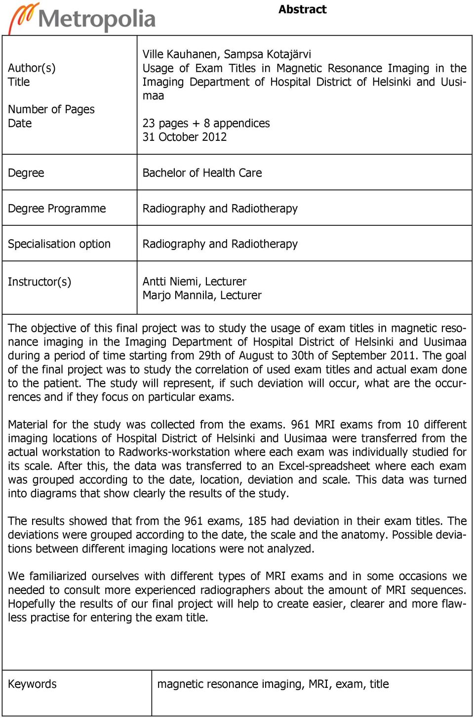 Niemi, Lecturer Marjo Mannila, Lecturer The objective of this final project was to study the usage of exam titles in magnetic resonance imaging in the Imaging Department of Hospital District of