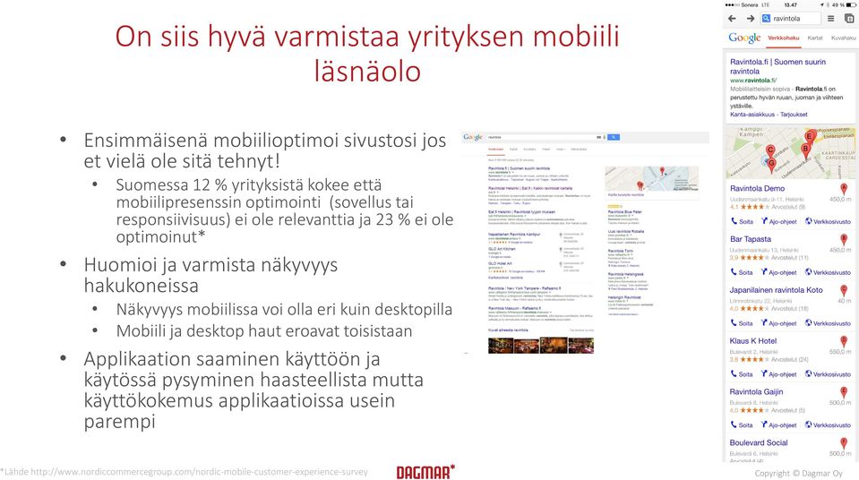 Huomioi ja varmista näkyvyys hakukoneissa Näkyvyys mobiilissa voi olla eri kuin desktopilla Mobiili ja desktop haut eroavat toisistaan Applikaation