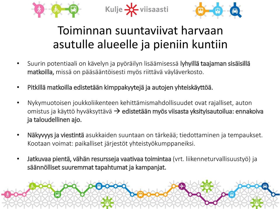 Nykymuotoisen joukkoliikenteen kehittämismahdollisuudet ovat rajalliset, auton omistus ja käyttö hyväksyttävä edistetään myös viisasta yksityisautoilua: ennakoiva ja taloudellinen ajo.