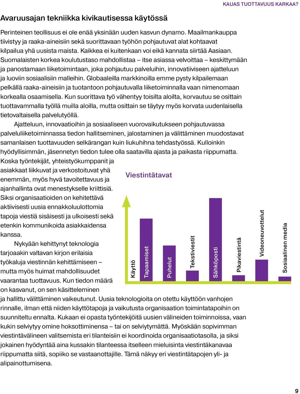 Suomalaisten korkea koulutustaso mahdollistaa itse asiassa velvoittaa keskittymään ja panostamaan liiketoimintaan, joka pohjautuu palveluihin, innovatiiviseen ajatteluun ja luoviin sosiaalisiin