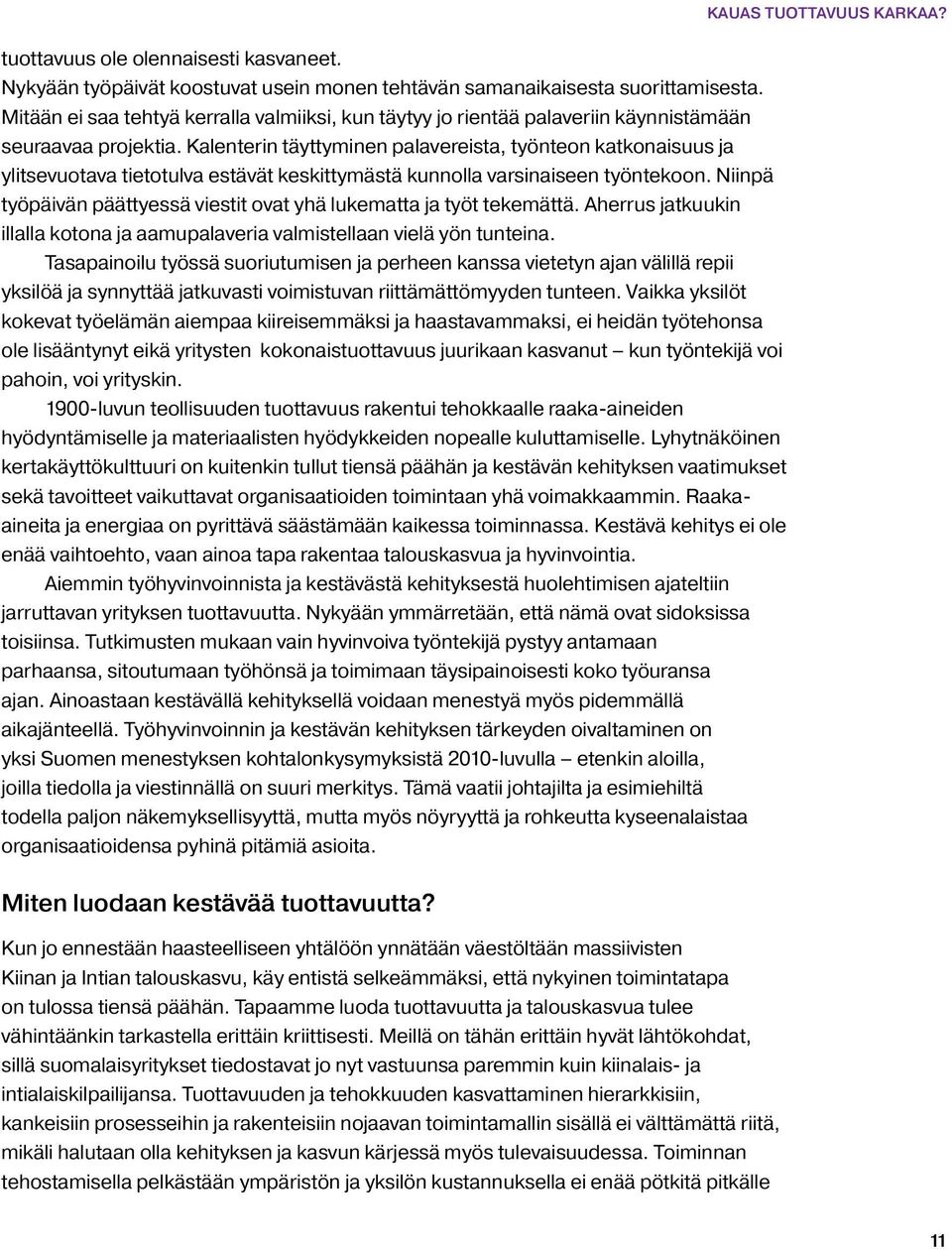 Kalenterin täyttyminen palavereista, työnteon katkonaisuus ja ylitsevuotava tietotulva estävät keskittymästä kunnolla varsinaiseen työntekoon.