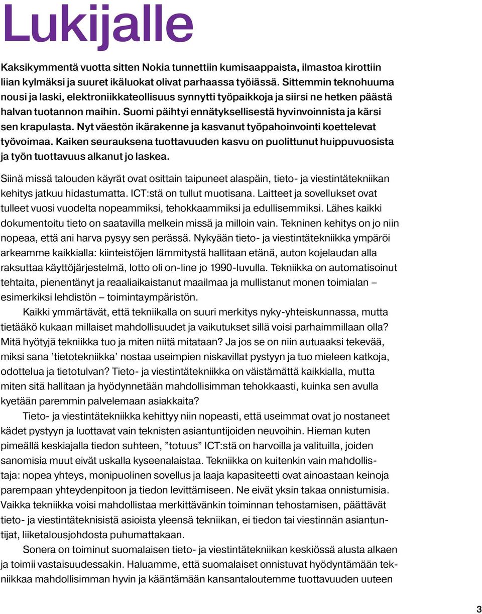 Suomi päihtyi ennätyksellisestä hyvinvoinnista ja kärsi sen krapulasta. Nyt väestön ikärakenne ja kasvanut työpahoinvointi koettelevat työvoimaa.