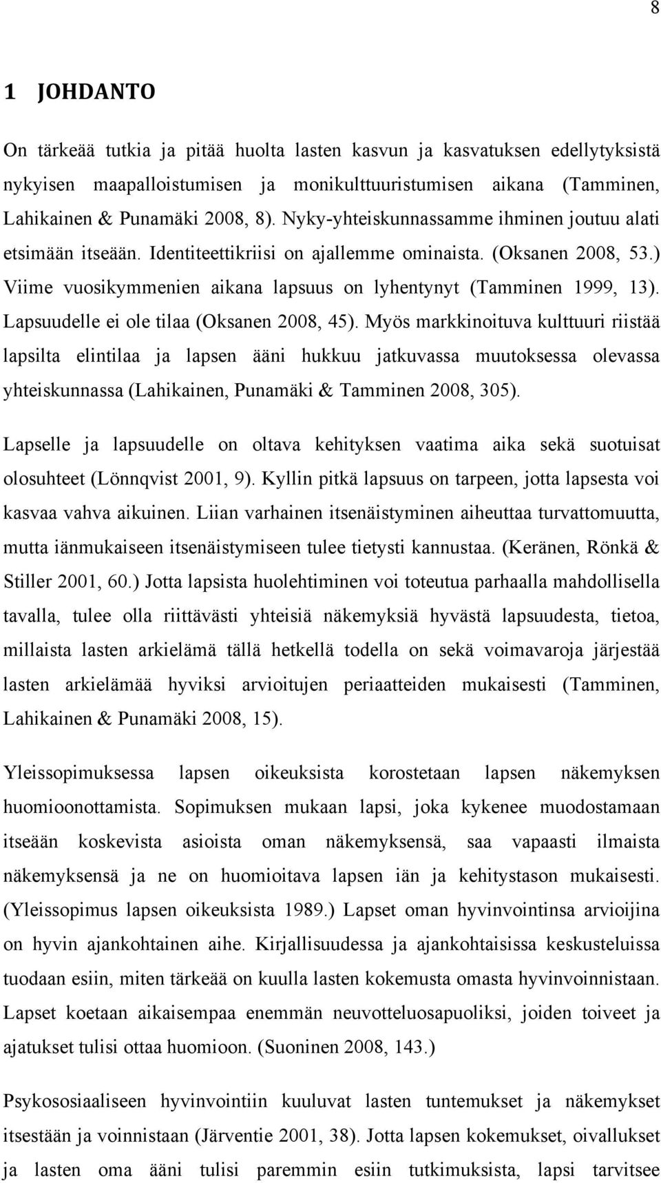 Lapsuudelle ei ole tilaa (Oksanen 2008, 45).