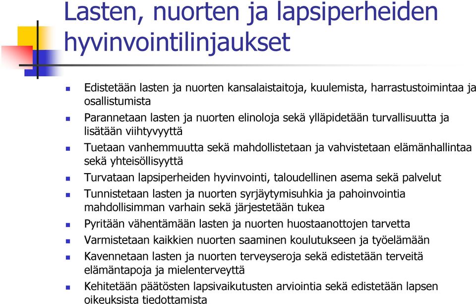 taloudellinen asema sekä palvelut Tunnistetaan lasten ja nuorten syrjäytymisuhkia ja pahoinvointia mahdollisimman varhain sekä järjestetään tukea Pyritään vähentämään lasten ja nuorten