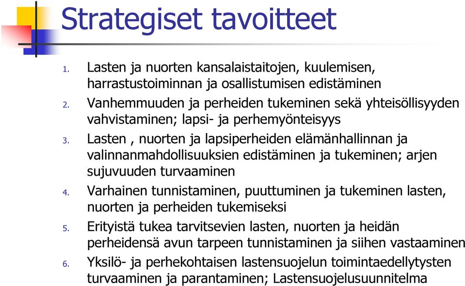 Lasten, nuorten ja lapsiperheiden elämänhallinnan ja valinnanmahdollisuuksien edistäminen ja tukeminen; arjen sujuvuuden turvaaminen 4.