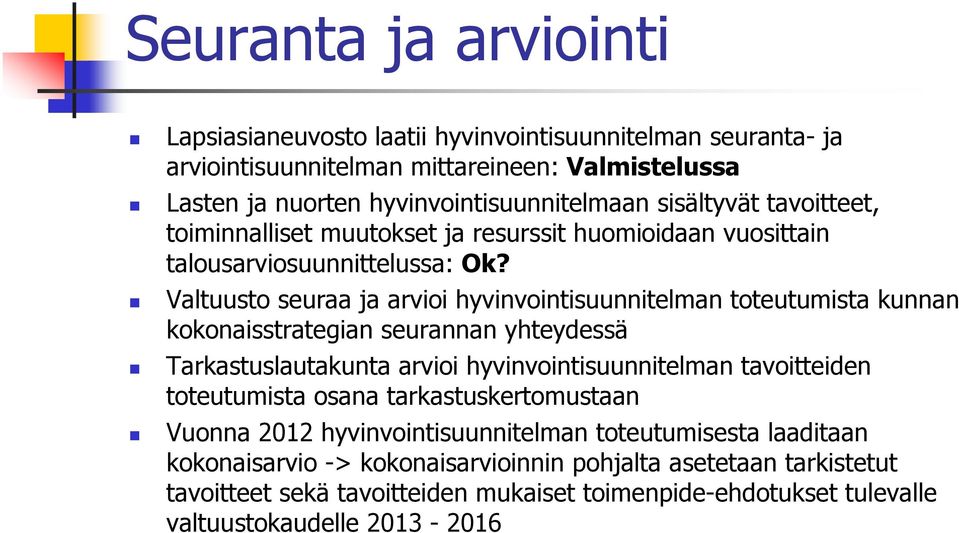 Valtuusto seuraa ja arvioi hyvinvointisuunnitelman toteutumista kunnan kokonaisstrategian seurannan yhteydessä Tarkastuslautakunta arvioi hyvinvointisuunnitelman tavoitteiden